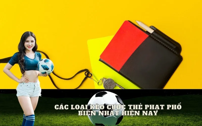 Các loại kèo cược thẻ phạt phổ biến nhất hiện nay