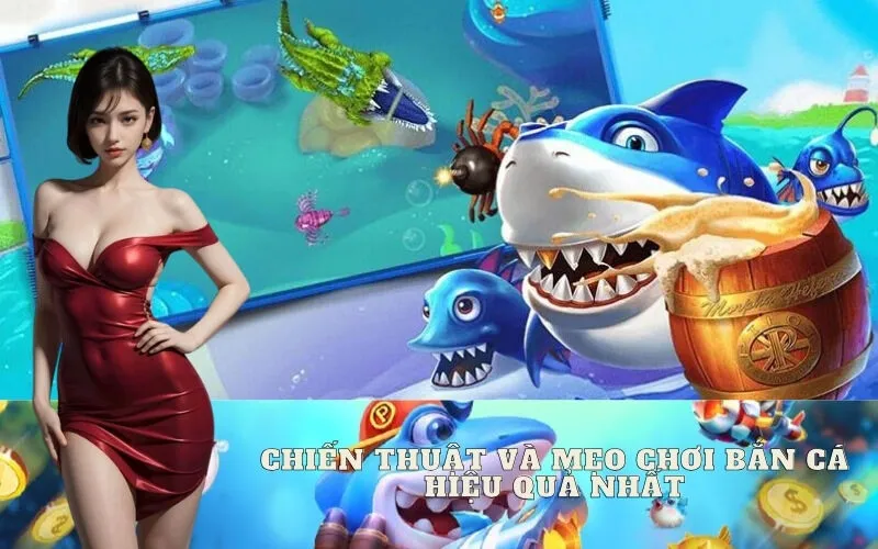 Chiến Thuật và Mẹo Chơi Bắn Cá Hiệu Quả Nhất