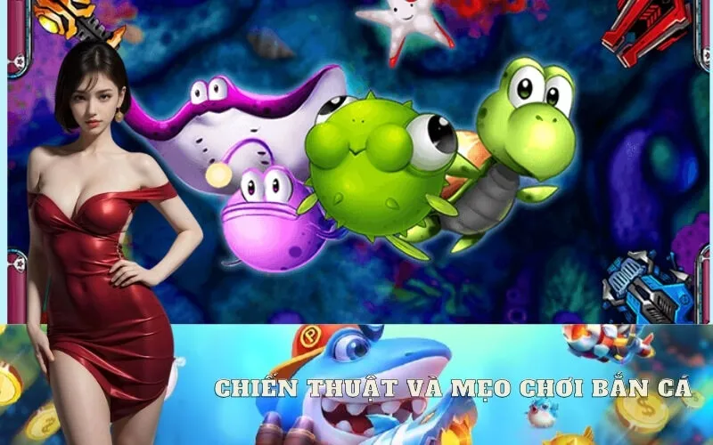 Chiến thuật và mẹo chơi bắn cá đổi thưởng hiệu quả từ cơ bản đến nâng cao