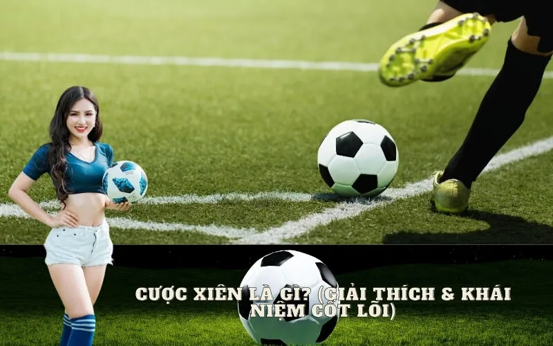 Luật chơi cược xiên bóng đá cơ bản