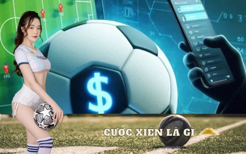 Cược xiên là gì? Cách tính tiền cược xiên bóng đá