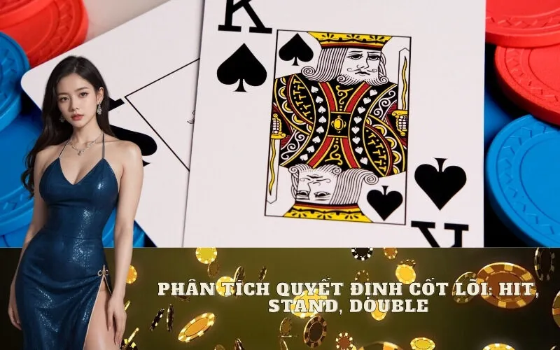 Phân tích Quyết định Cốt lõi: Hit, Stand, Double