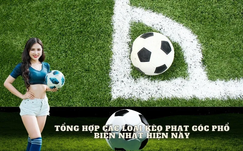 Tổng hợp các loại kèo phạt góc phổ biến nhất hiện nay