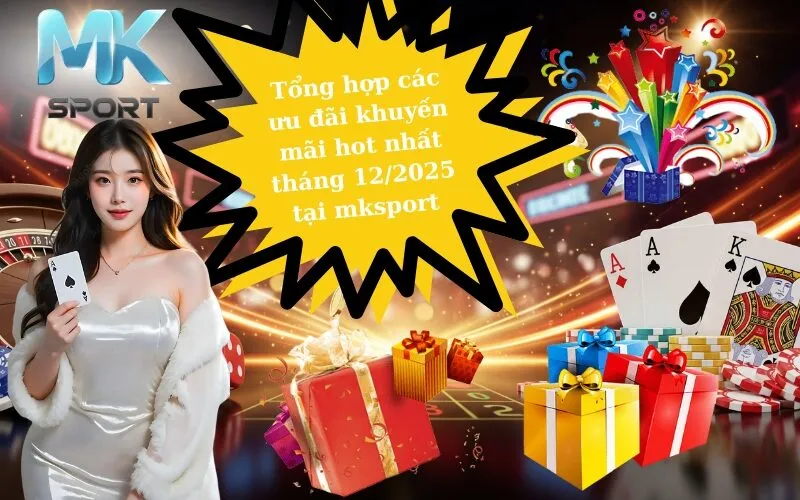 Tổng hợp các ưu đãi khuyến mãi hot nhất tháng 12/2025 tại mksport