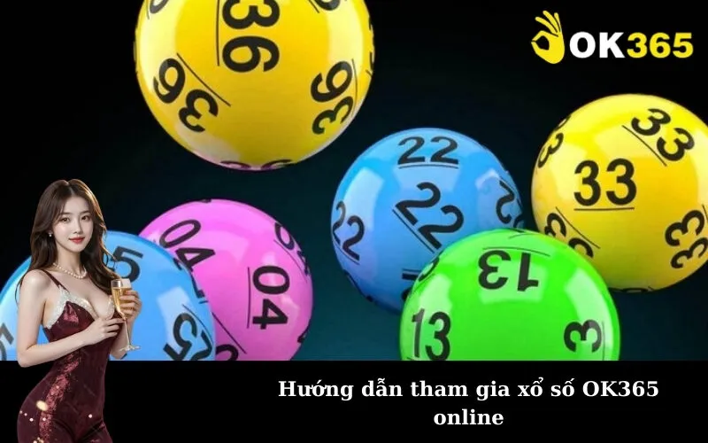 Hướng dẫn tham gia xổ số OK365 online